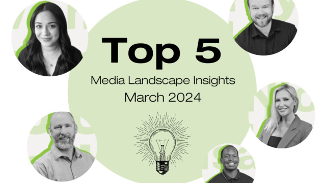 Top 4 Media Landscape Insights- March Top 4 Media Landscape Insights- March